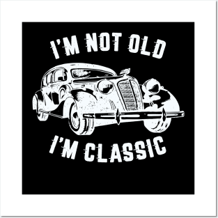 I'm Not Old I'm Classic, Funny Vintage Car (White Print) Posters and Art